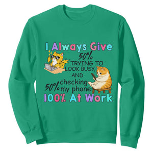 Sarcastic Cat Lover Sweatshirt I Always Give 100% At Work Office Humor TS12 Irish Green Print Your Wear