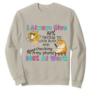 Sarcastic Cat Lover Sweatshirt I Always Give 100% At Work Office Humor TS12 Sand Print Your Wear