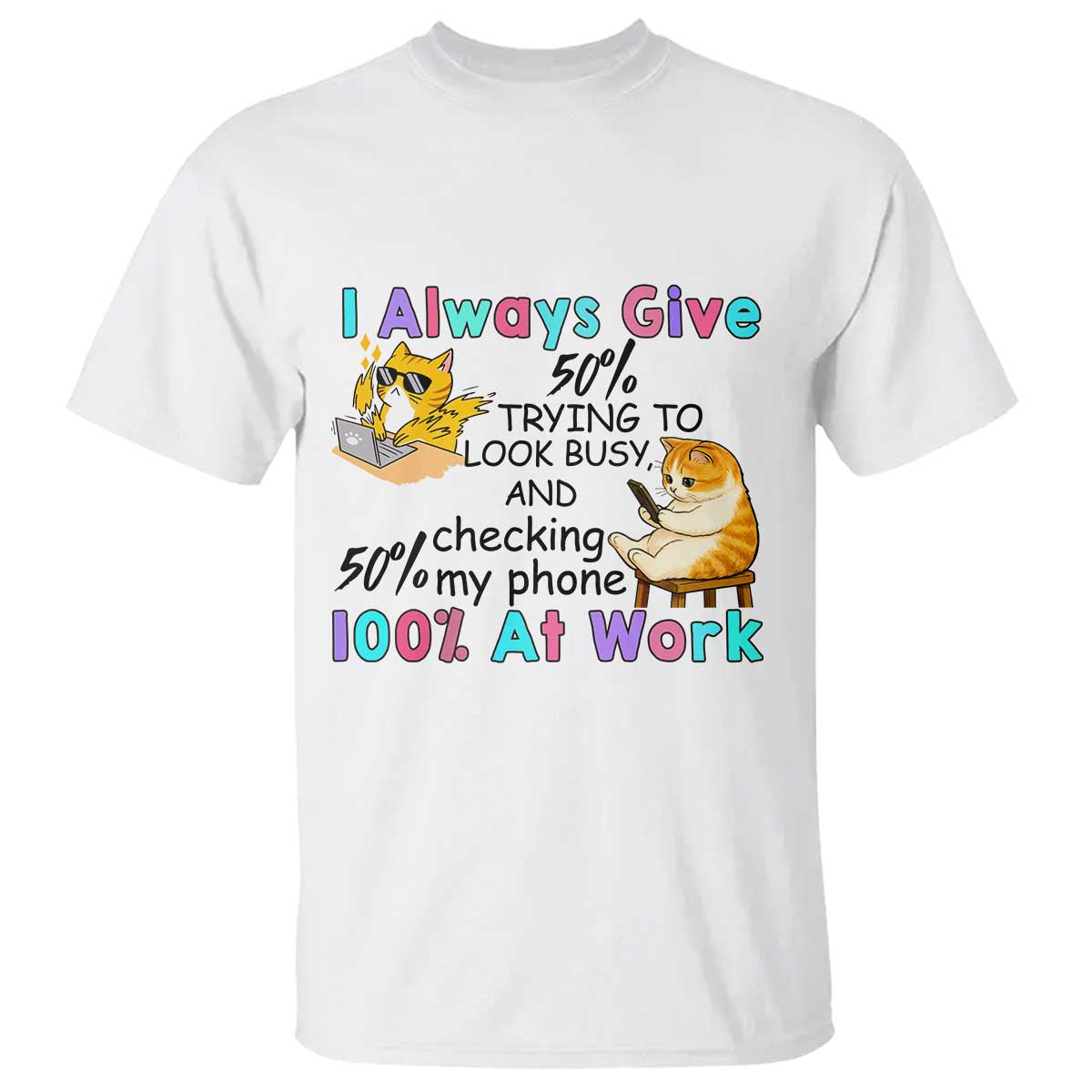 Sarcastic Cat Lover T Shirt I Always Give 100% At Work Office Humor TS12 White Print Your Wear