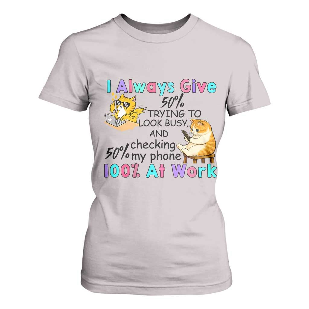 Sarcastic Cat Lover T Shirt For Women I Always Give 100% At Work Office Humor TS12 Ice Gray Print Your Wear