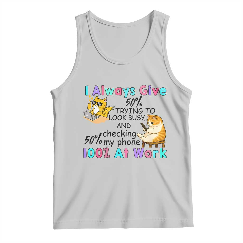 Sarcastic Cat Lover Tank Top I Always Give 100% At Work Office Humor TS12 Ash Print Your Wear