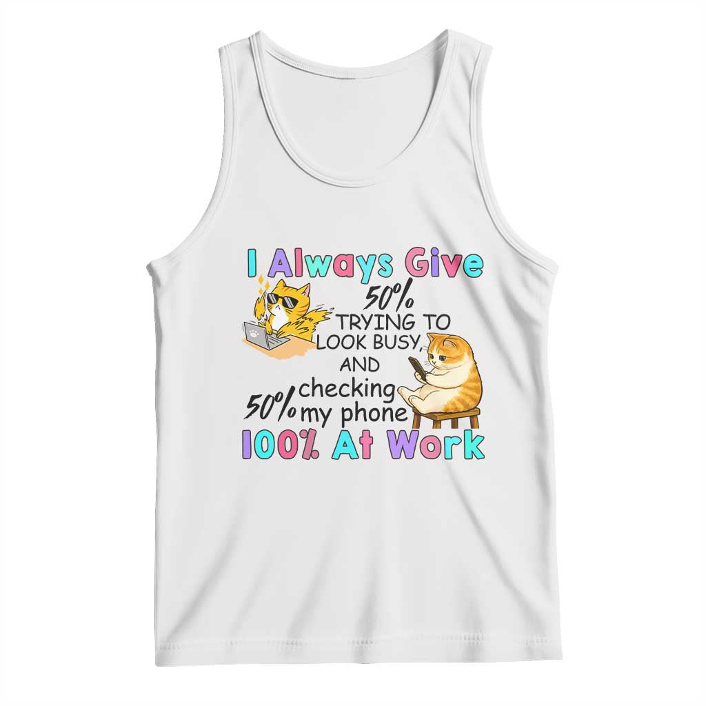 Sarcastic Cat Lover Tank Top I Always Give 100% At Work Office Humor TS12 White Print Your Wear