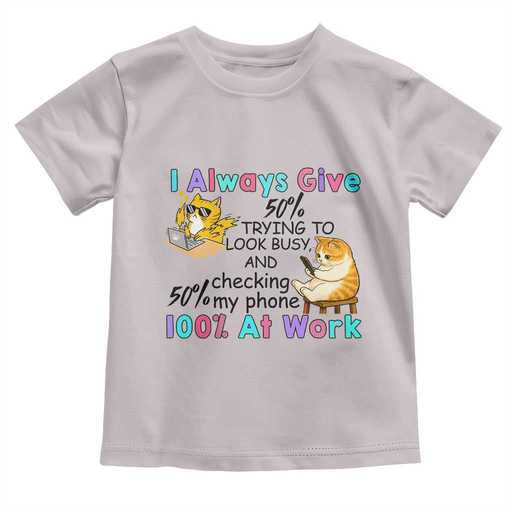 Sarcastic Cat Lover Toddler T Shirt I Always Give 100% At Work Office Humor TS12 Ice Gray Print Your Wear