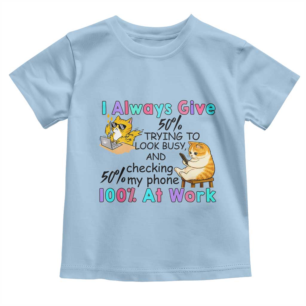 Sarcastic Cat Lover Toddler T Shirt I Always Give 100% At Work Office Humor TS12 Light Blue Print Your Wear