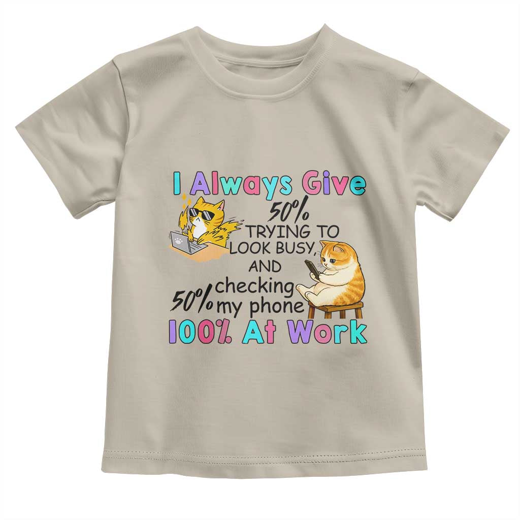 Sarcastic Cat Lover Toddler T Shirt I Always Give 100% At Work Office Humor TS12 Sand Print Your Wear