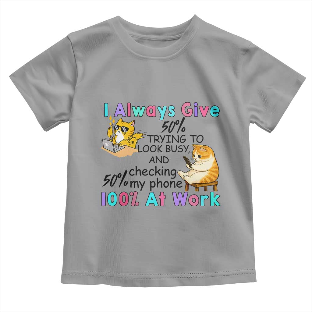 Sarcastic Cat Lover Toddler T Shirt I Always Give 100% At Work Office Humor TS12 Sport Gray Print Your Wear