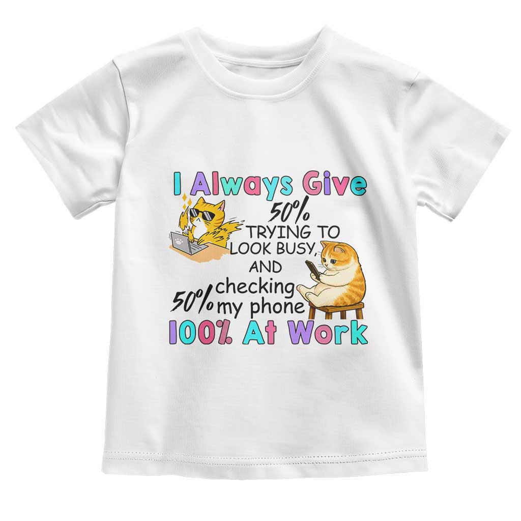 Sarcastic Cat Lover Toddler T Shirt I Always Give 100% At Work Office Humor TS12 White Print Your Wear