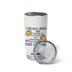 Sarcastic Cat Lover Tumbler Cup I Always Give 100% At Work Office Humor TS12 Print Your Wear