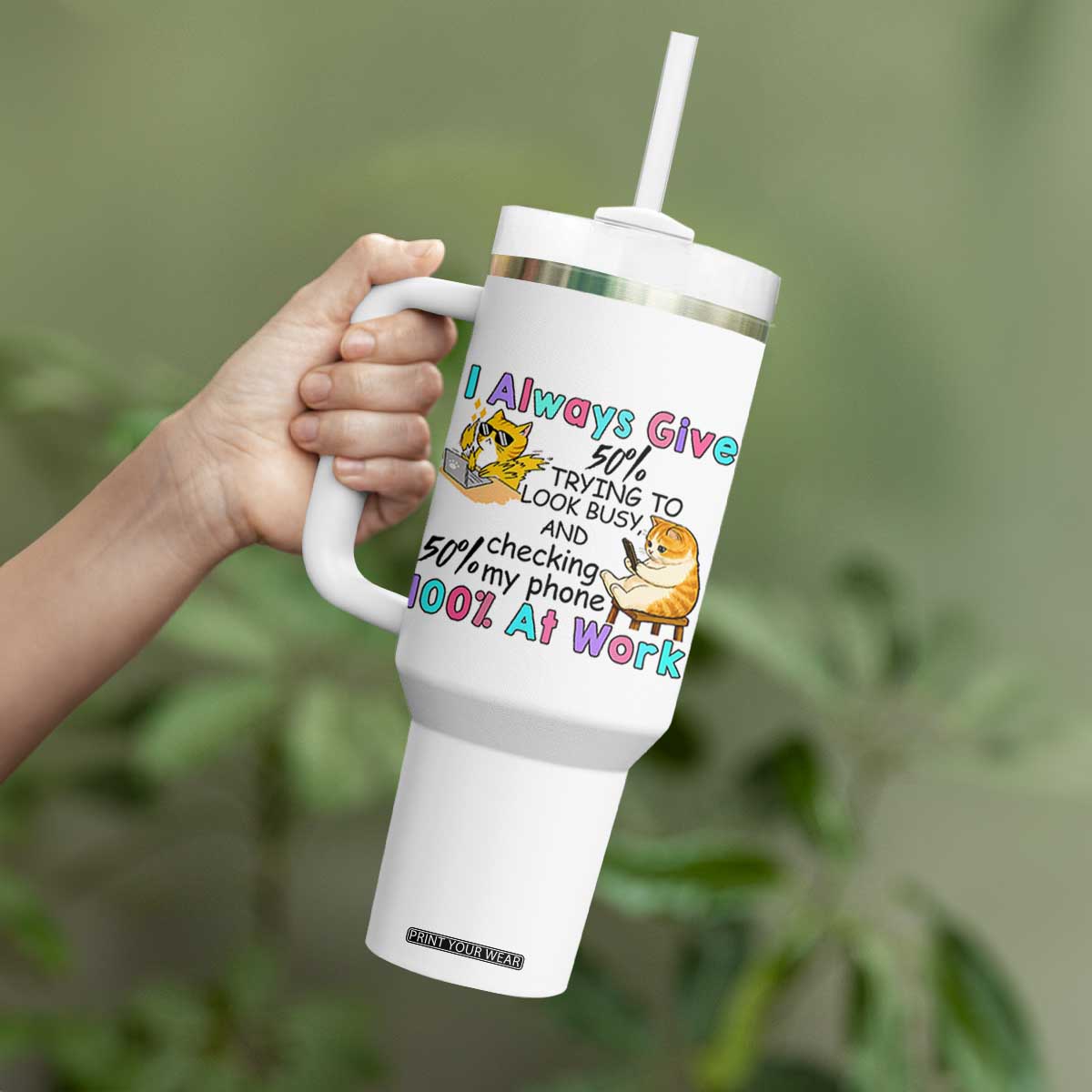 Sarcastic Cat Lover Tumbler With Handle I Always Give 100% At Work Office Humor TS12 Print Your Wear