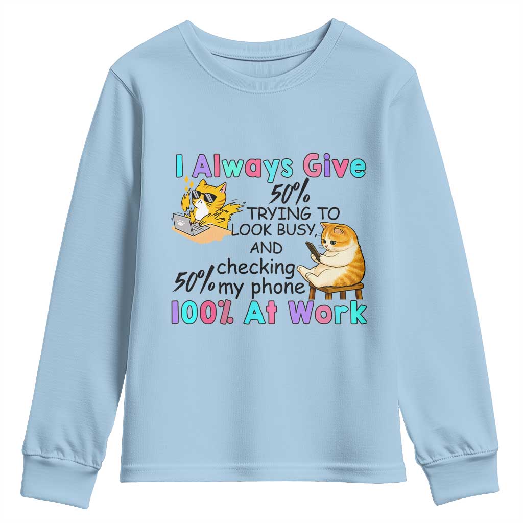 Sarcastic Cat Lover Youth Sweatshirt I Always Give 100% At Work Office Humor TS12 Light Blue Print Your Wear