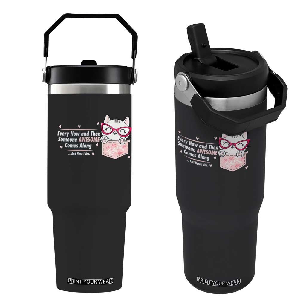 Funny Sarcastic Flip Straw Tumbler Every Now And Then Someone Awsome TS12 One Size: 30 oz Black Print Your Wear