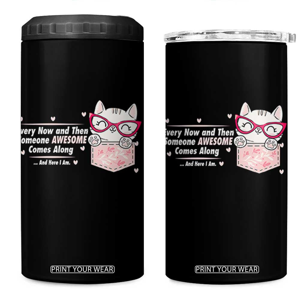 Funny Sarcastic 4 in 1 Can Cooler Tumbler Every Now And Then Someone Awsome TS12 One Size: 16 oz Black Print Your Wear