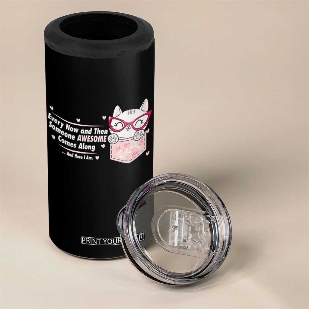 Funny Sarcastic 4 in 1 Can Cooler Tumbler Every Now And Then Someone Awsome TS12 Print Your Wear