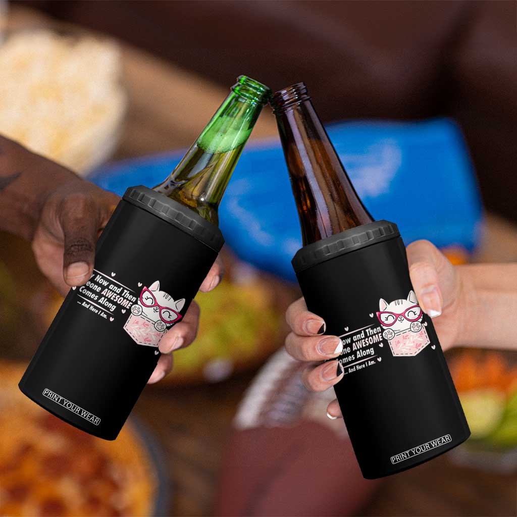 Funny Sarcastic 4 in 1 Can Cooler Tumbler Every Now And Then Someone Awsome TS12 Print Your Wear