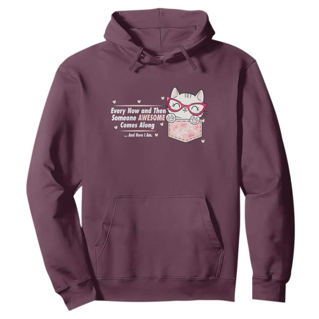 Funny Sarcastic Hoodie Every Now And Then Someone Awsome TS12 Maroon Print Your Wear