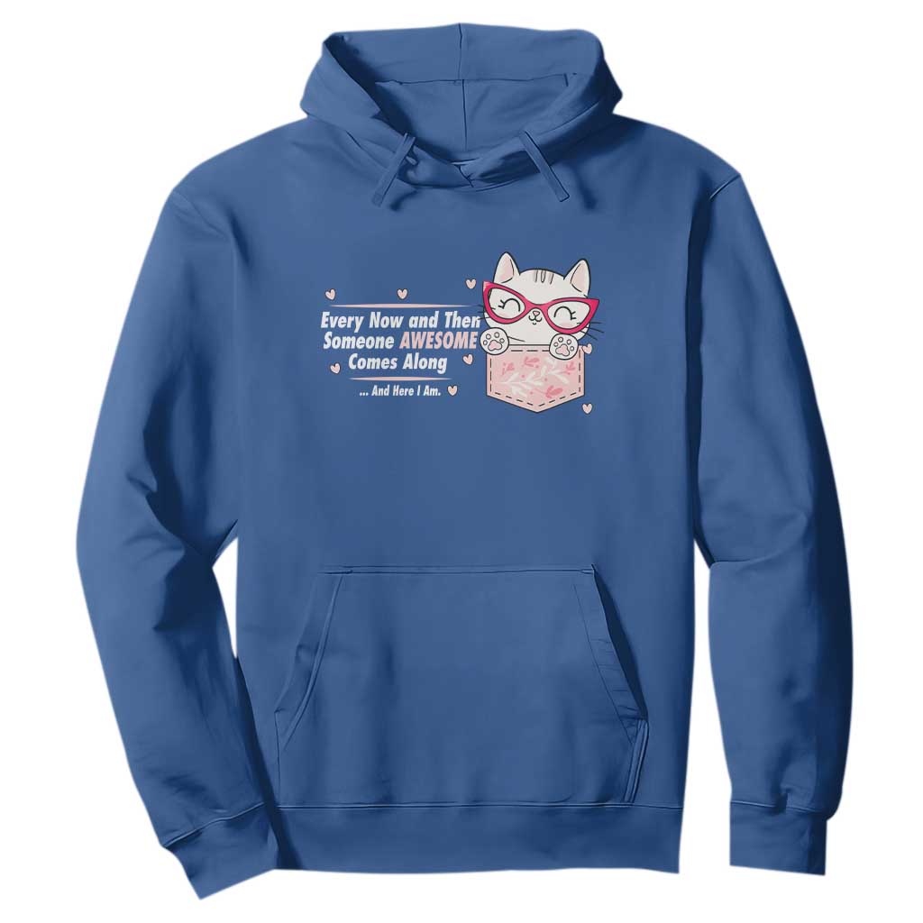 Funny Sarcastic Hoodie Every Now And Then Someone Awsome TS12 Royal Blue Print Your Wear
