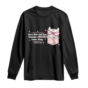 Funny Sarcastic Long Sleeve Shirt Every Now And Then Someone Awsome TS12 Black Print Your Wear