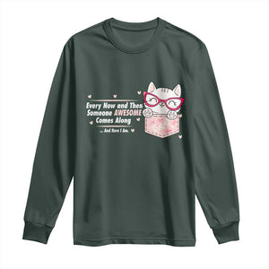 Funny Sarcastic Long Sleeve Shirt Every Now And Then Someone Awsome TS12 Dark Forest Green Print Your Wear