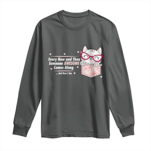 Funny Sarcastic Long Sleeve Shirt Every Now And Then Someone Awsome TS12 Dark Heather Print Your Wear