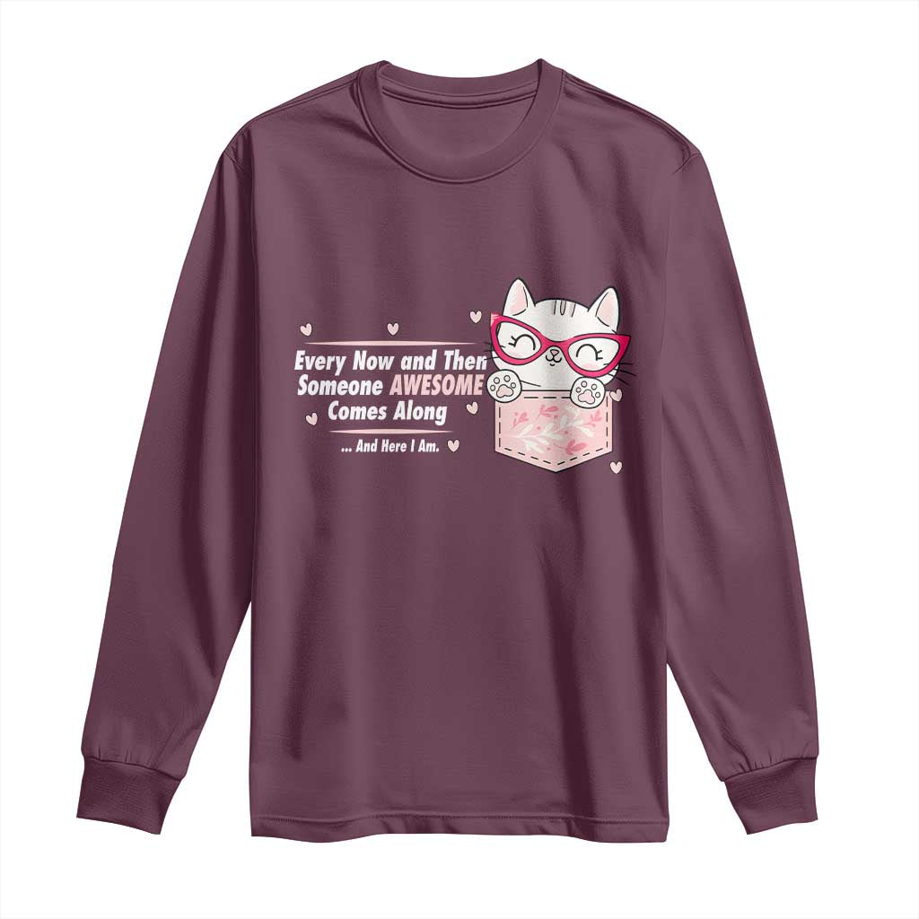 Funny Sarcastic Long Sleeve Shirt Every Now And Then Someone Awsome TS12 Maroon Print Your Wear