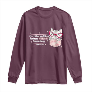 Funny Sarcastic Long Sleeve Shirt Every Now And Then Someone Awsome TS12 Maroon Print Your Wear