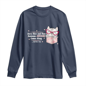 Funny Sarcastic Long Sleeve Shirt Every Now And Then Someone Awsome TS12 Navy Print Your Wear