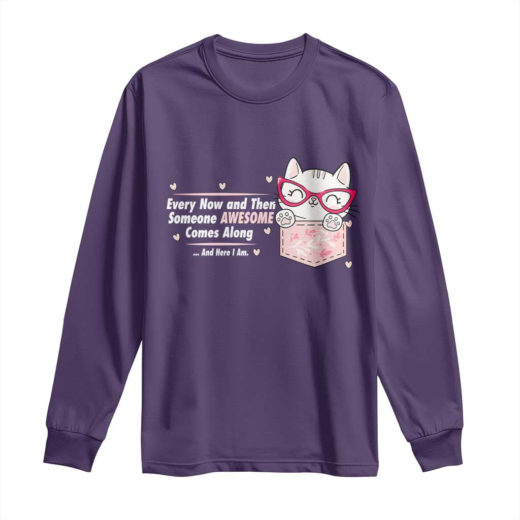 Funny Sarcastic Long Sleeve Shirt Every Now And Then Someone Awsome TS12 Purple Print Your Wear