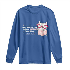 Funny Sarcastic Long Sleeve Shirt Every Now And Then Someone Awsome TS12 Royal Blue Print Your Wear
