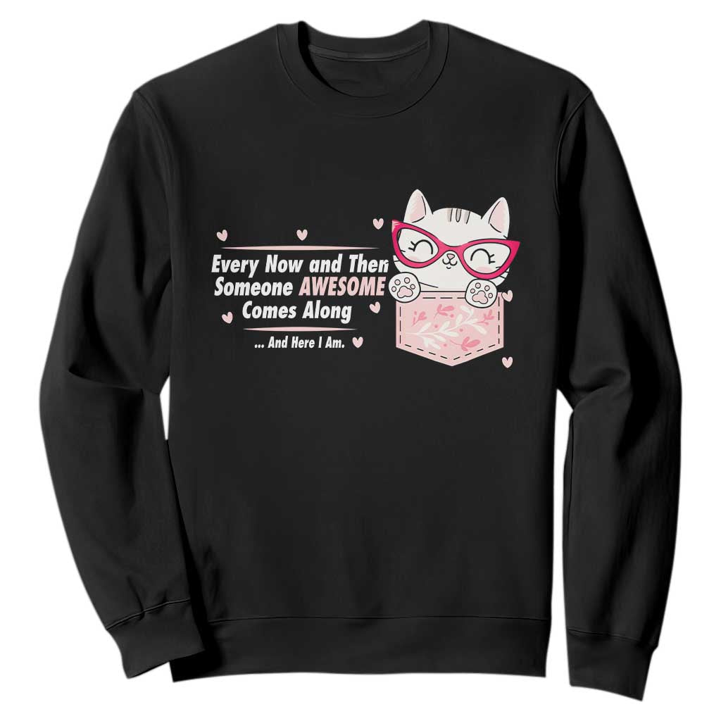 Funny Sarcastic Sweatshirt Every Now And Then Someone Awsome TS12 Black Print Your Wear
