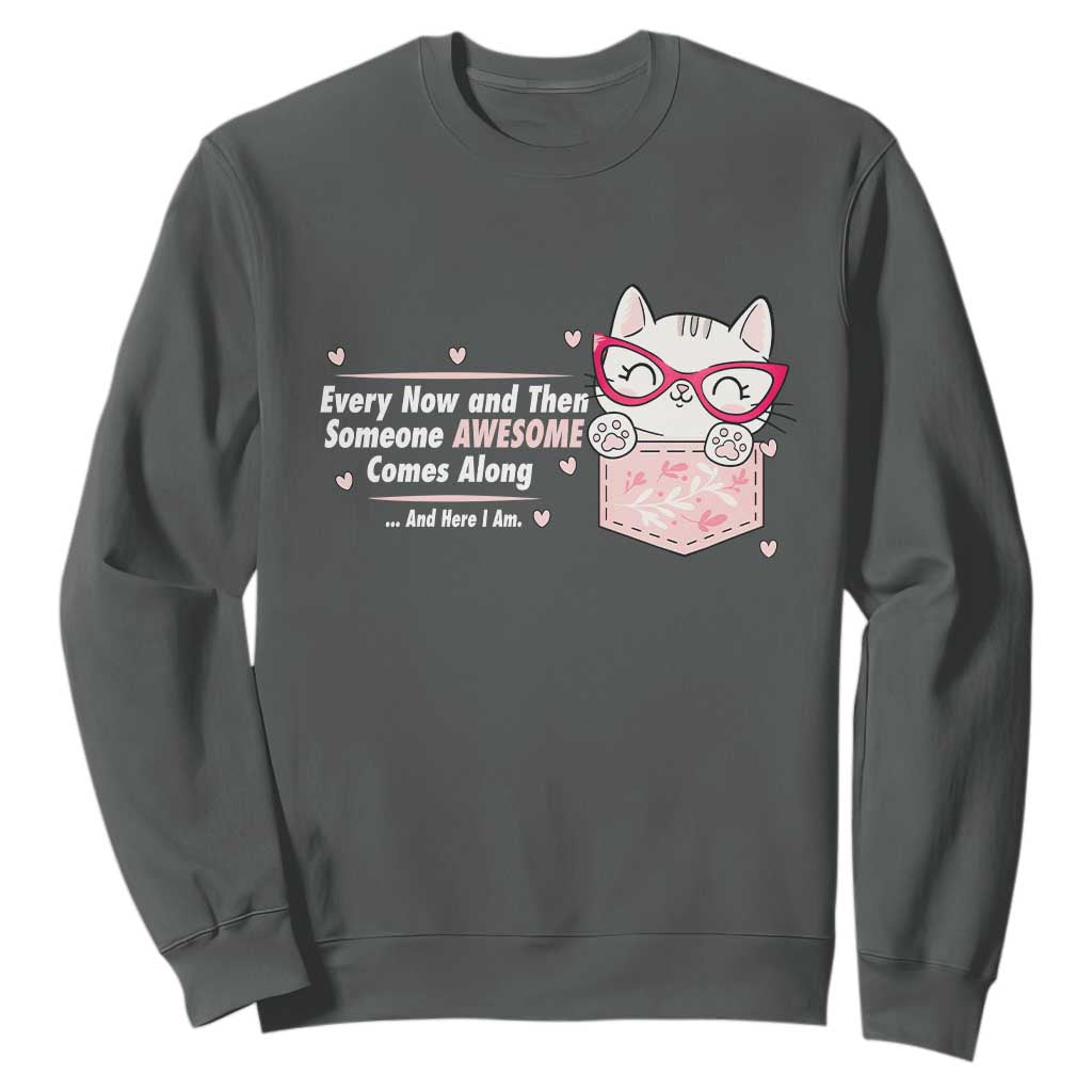 Funny Sarcastic Sweatshirt Every Now And Then Someone Awsome TS12 Dark Heather Print Your Wear