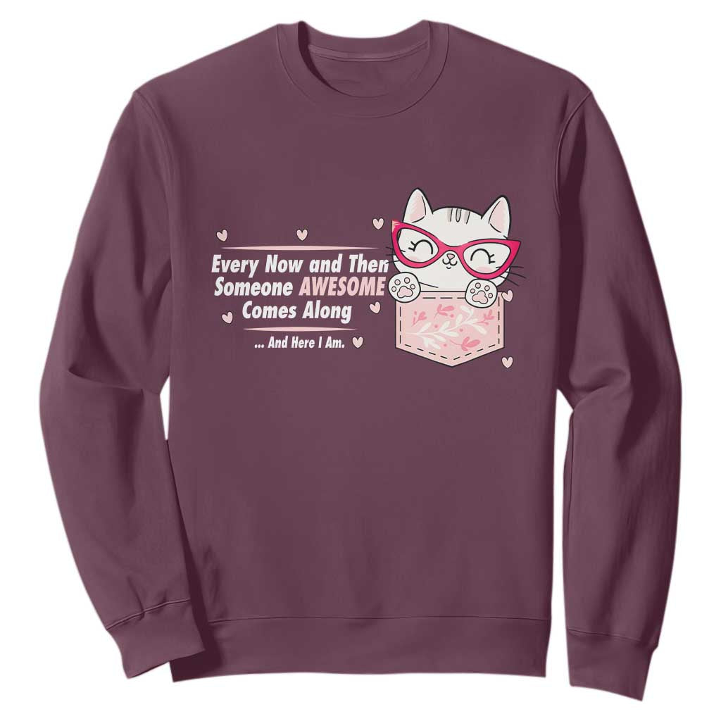 Funny Sarcastic Sweatshirt Every Now And Then Someone Awsome TS12 Maroon Print Your Wear