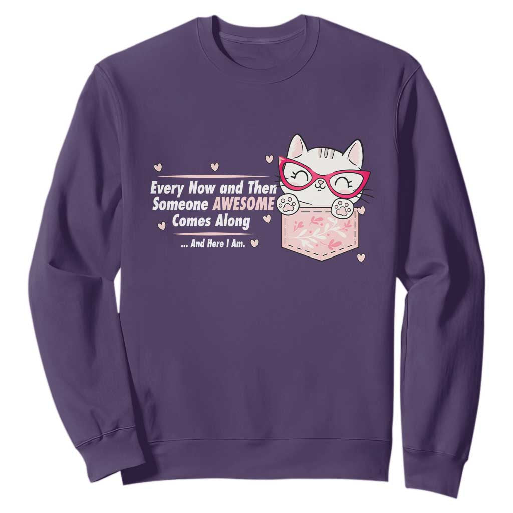 Funny Sarcastic Sweatshirt Every Now And Then Someone Awsome TS12 Purple Print Your Wear