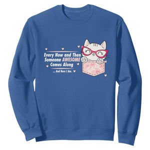 Funny Sarcastic Sweatshirt Every Now And Then Someone Awsome TS12 Royal Blue Print Your Wear