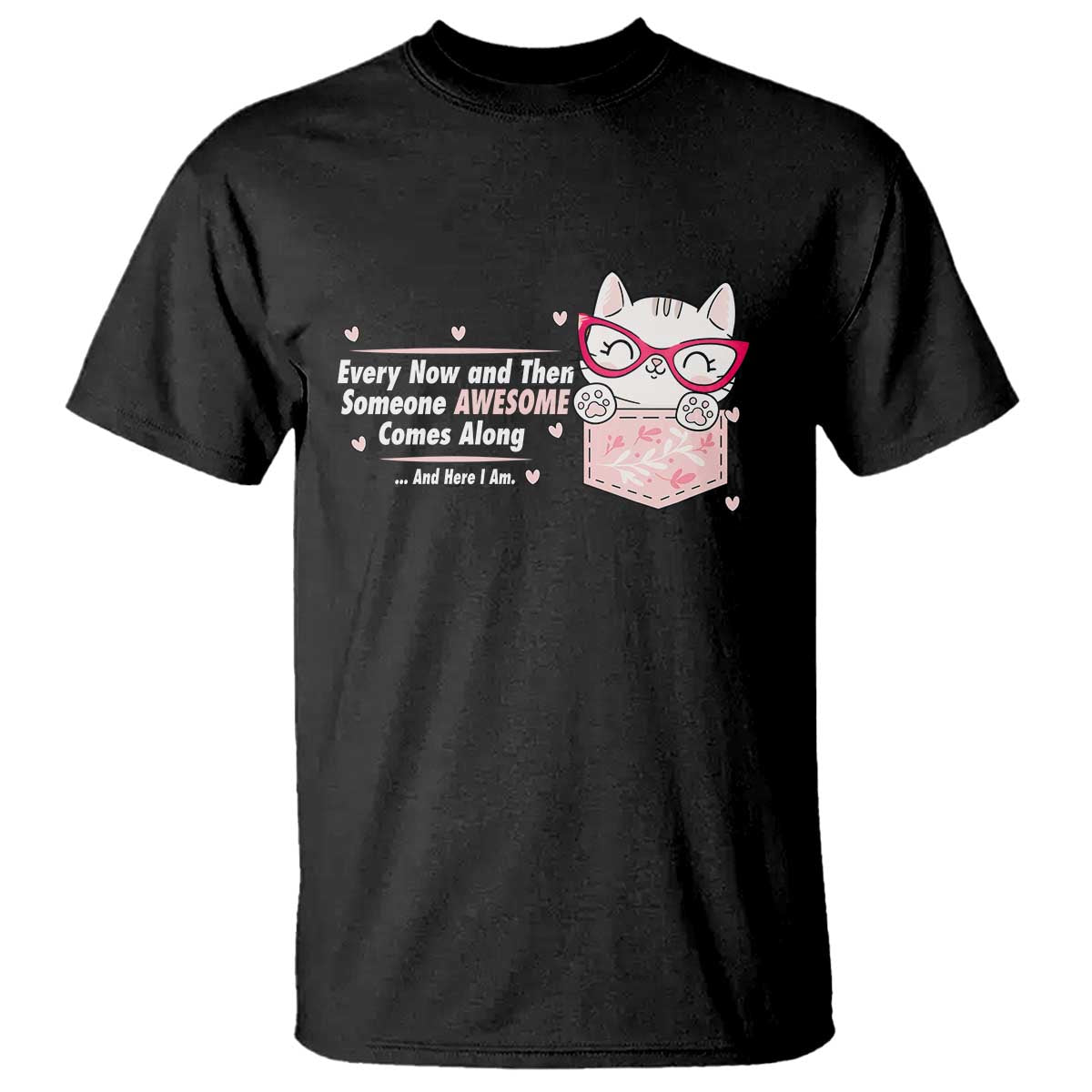 Funny Sarcastic T Shirt Every Now And Then Someone Awsome TS12 Black Print Your Wear