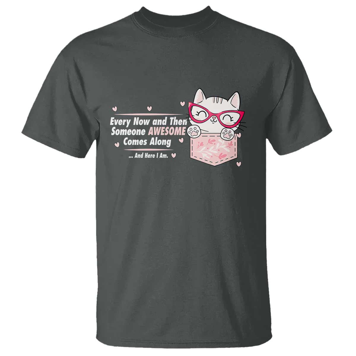 Funny Sarcastic T Shirt Every Now And Then Someone Awsome TS12 Dark Heather Print Your Wear