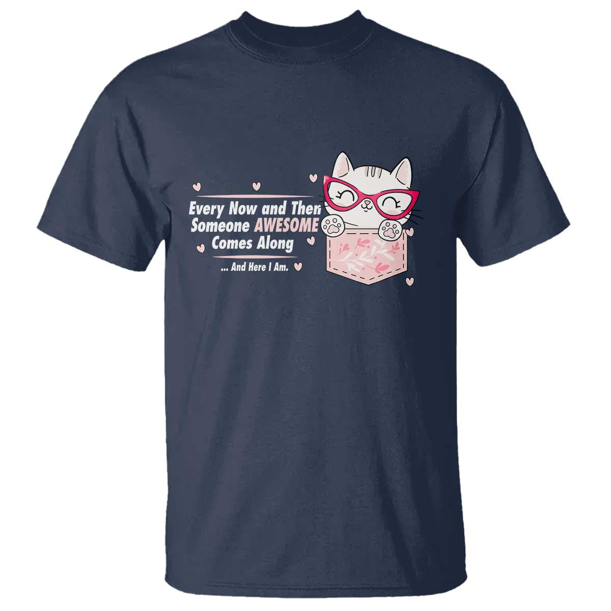Funny Sarcastic T Shirt Every Now And Then Someone Awsome TS12 Navy Print Your Wear