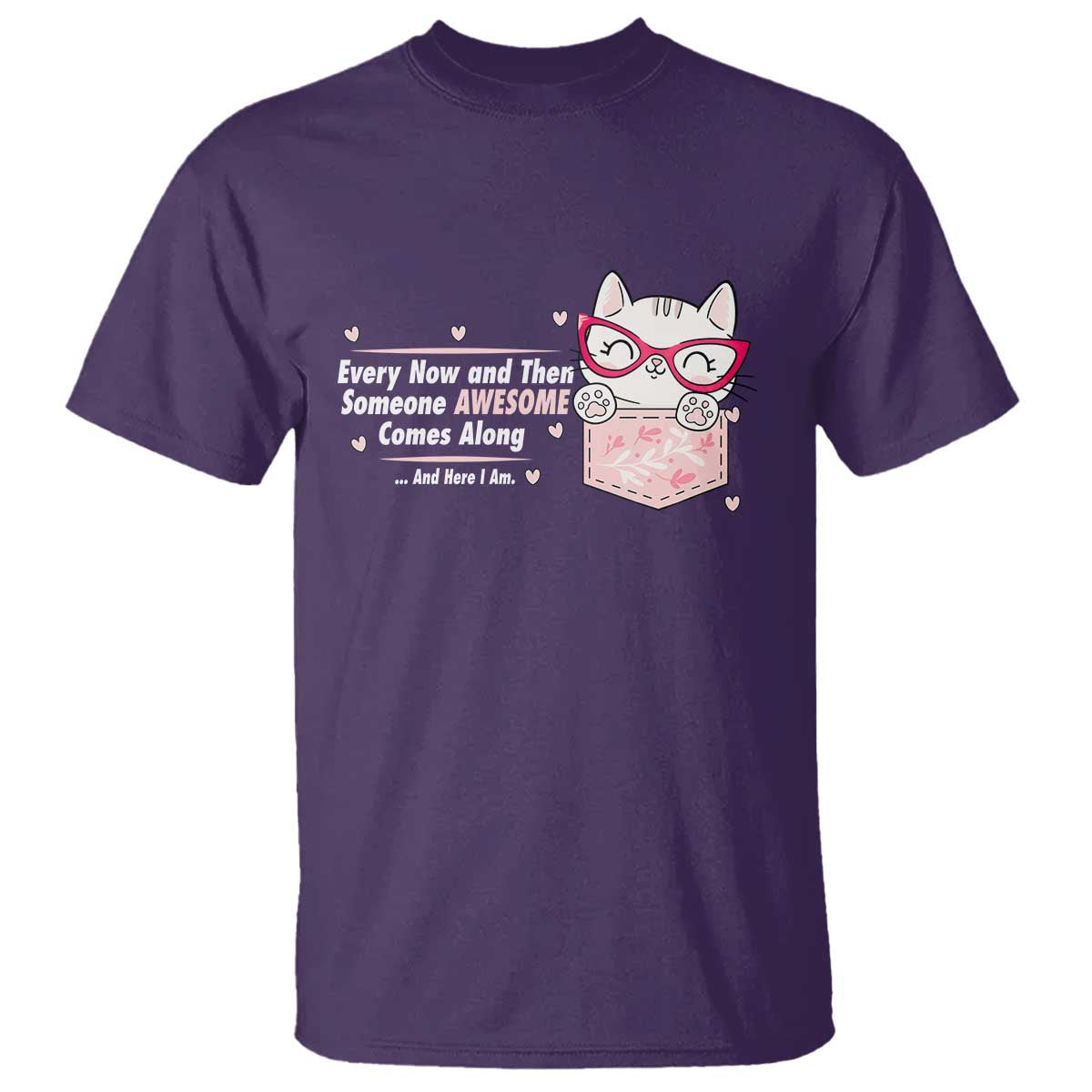 Funny Sarcastic T Shirt Every Now And Then Someone Awsome TS12 Purple Print Your Wear