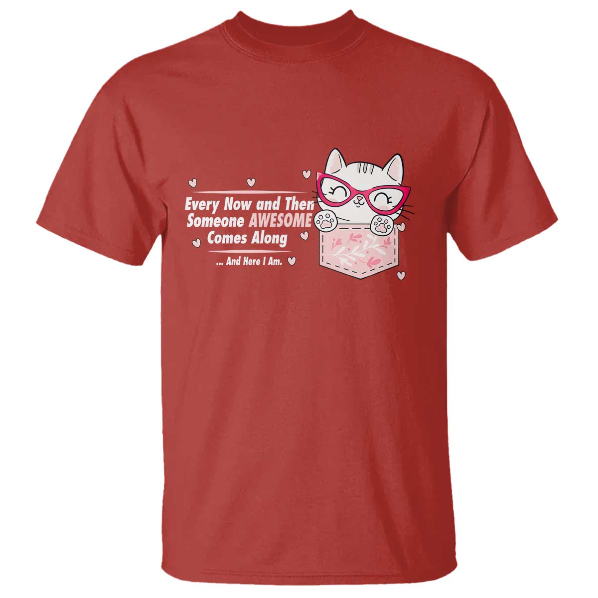 Funny Sarcastic T Shirt Every Now And Then Someone Awsome TS12 Red Print Your Wear