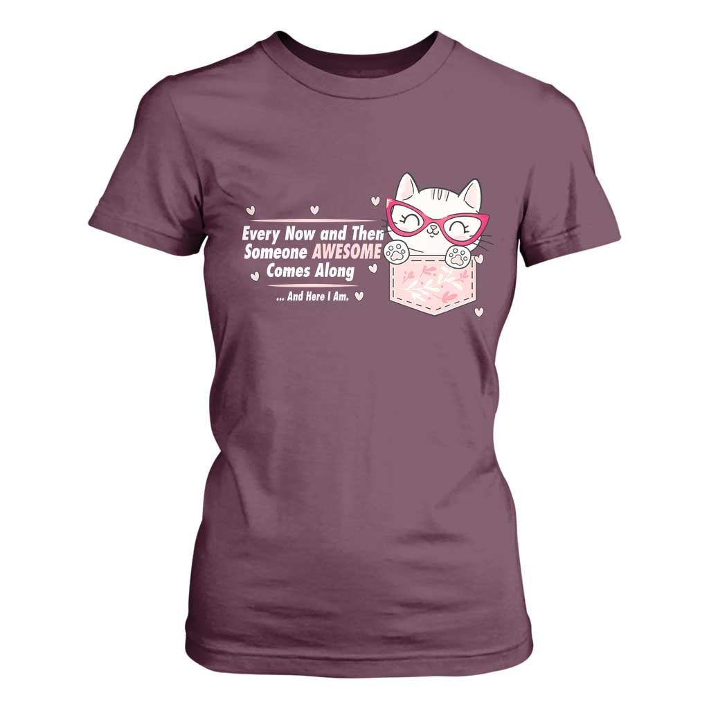 Funny Sarcastic T Shirt For Women Every Now And Then Someone Awsome TS12 Maroon Print Your Wear