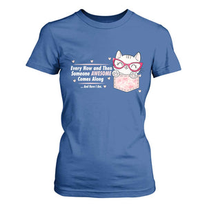 Funny Sarcastic T Shirt For Women Every Now And Then Someone Awsome TS12 Royal Blue Print Your Wear