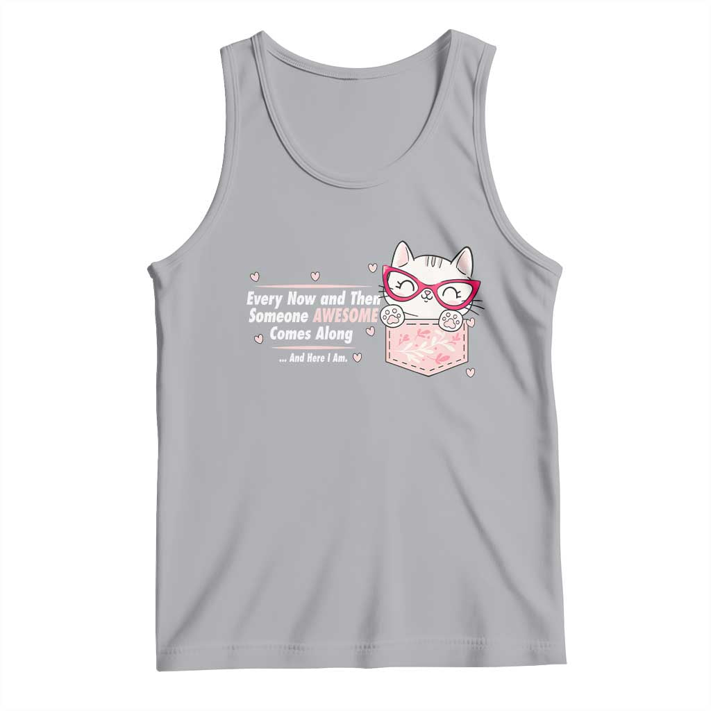 Funny Sarcastic Tank Top Every Now And Then Someone Awsome TS12 Athletic Heather Print Your Wear