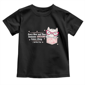 Funny Sarcastic Toddler T Shirt Every Now And Then Someone Awsome TS12 Black Print Your Wear