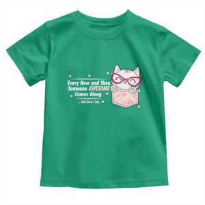 Funny Sarcastic Toddler T Shirt Every Now And Then Someone Awsome TS12 Irish Green Print Your Wear