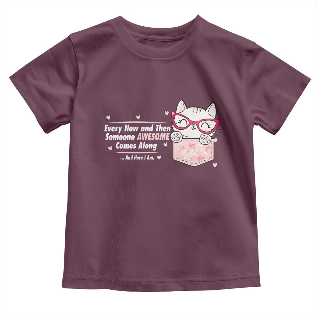 Funny Sarcastic Toddler T Shirt Every Now And Then Someone Awsome TS12 Maroon Print Your Wear