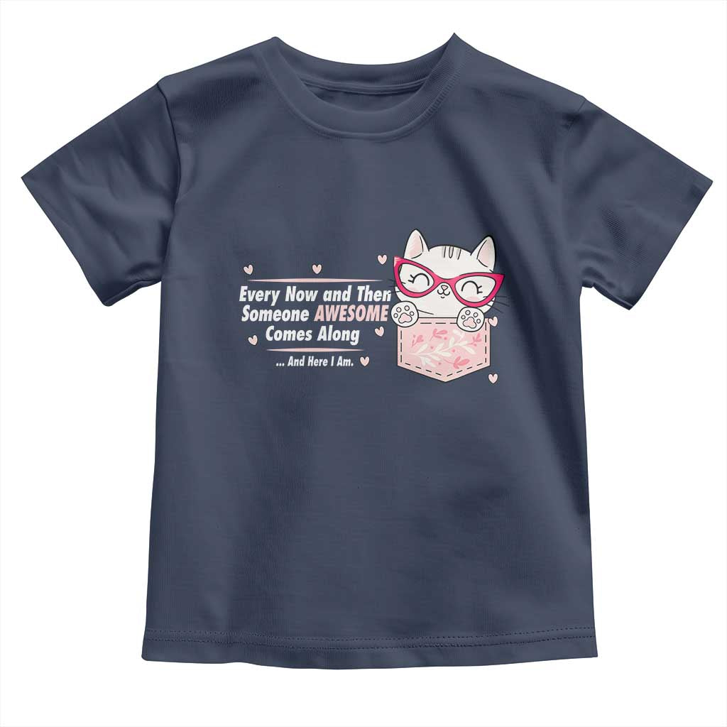 Funny Sarcastic Toddler T Shirt Every Now And Then Someone Awsome TS12 Navy Print Your Wear