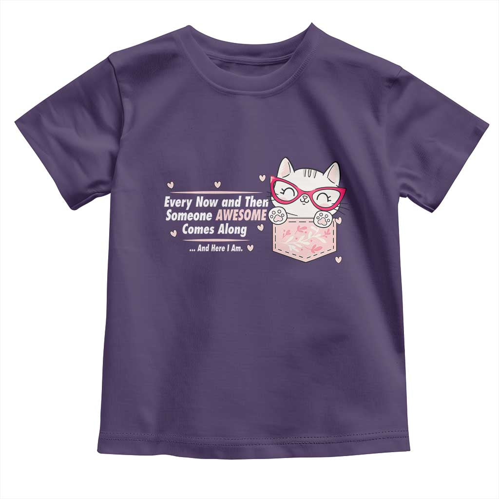 Funny Sarcastic Toddler T Shirt Every Now And Then Someone Awsome TS12 Purple Print Your Wear