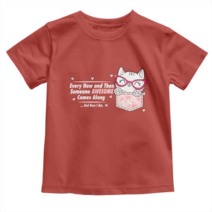 Funny Sarcastic Toddler T Shirt Every Now And Then Someone Awsome TS12 Red Print Your Wear