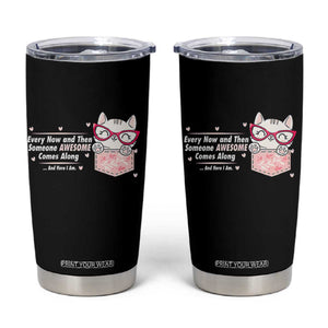 Funny Sarcastic Tumbler Cup Every Now And Then Someone Awsome TS12 Black Print Your Wear