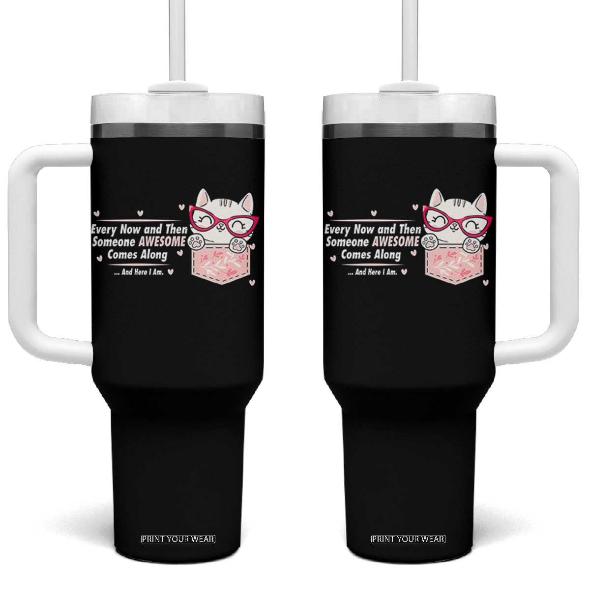 Funny Sarcastic Tumbler With Handle Every Now And Then Someone Awsome TS12 One Size: 40 oz Black Print Your Wear