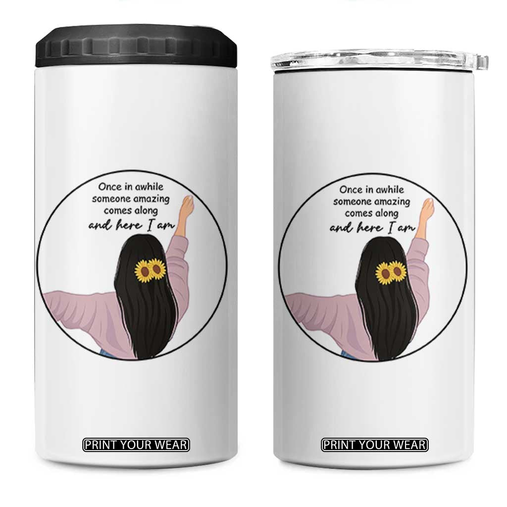 Funny Self Love Quote 4 in 1 Can Cooler Tumbler Once In A While Someone Amazing Here I Am Gift TS12 One Size: 16 oz White Print Your Wear